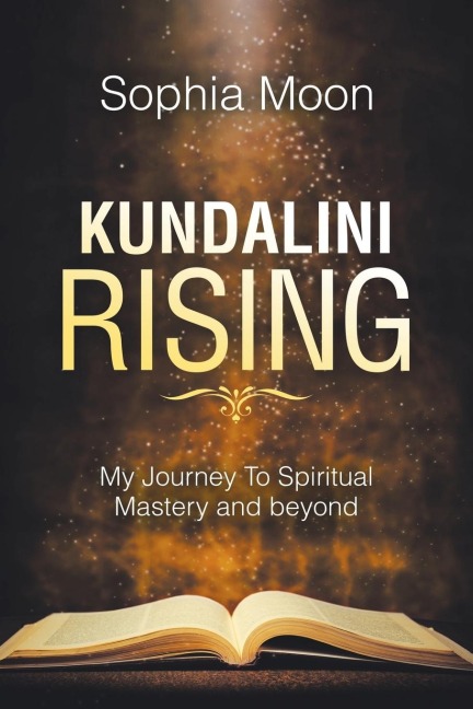 Kundalini Rising: My Journey to Spiritual Mastery and Beyond