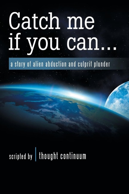 Catch Me If You Can . . .: A Story of Alien Abduction and Culprit Plunder
