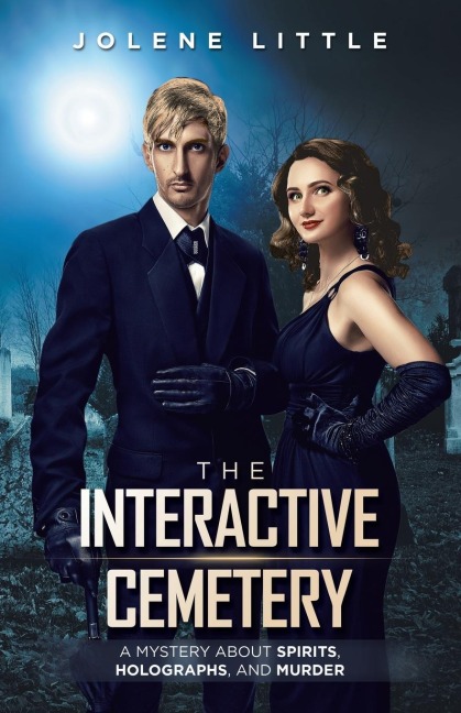 The Interactive Cemetery: A Mystery About Spirits, Holographs, and Murder