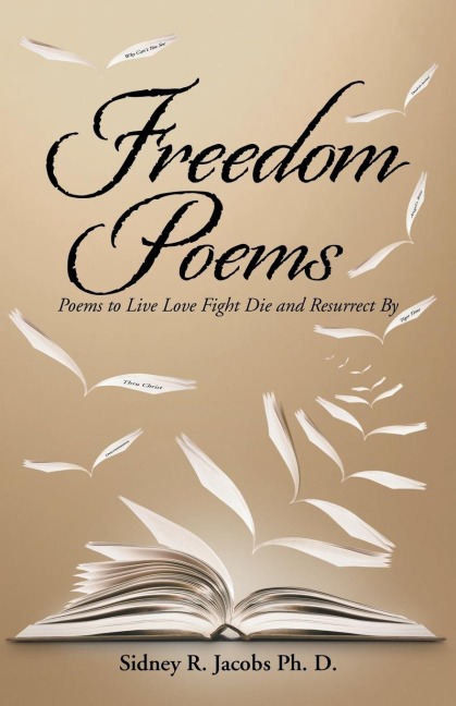 Freedom Poems: Poems to Live Love Fight Die and Resurrect By