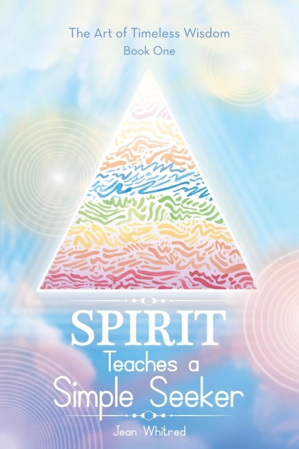 Spirit Teaches a Simple Seeker: Thirty-Three  Lessons of Life