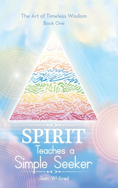 Spirit Teaches a Simple Seeker: Thirty-Three  Lessons of Life
