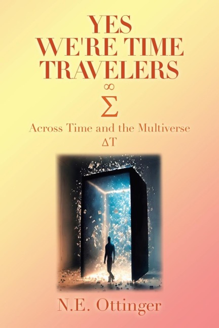 Yes, We're Time Travelers: Across Time and the Multiverse
