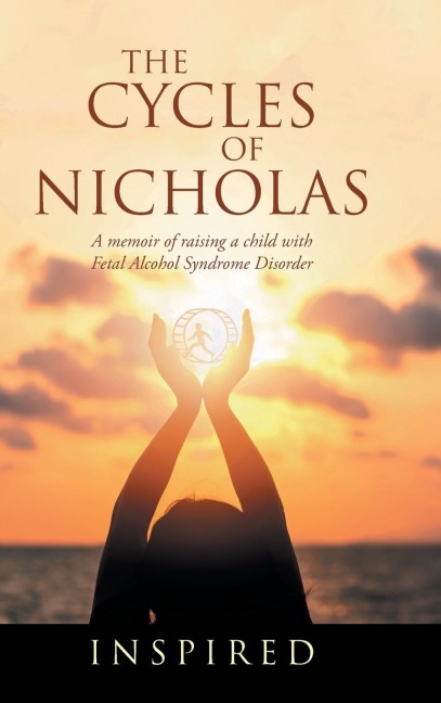 The Cycles of Nicholas: A Memoir of Raising a Child with Fetal Alcohol Syndrome Disorder