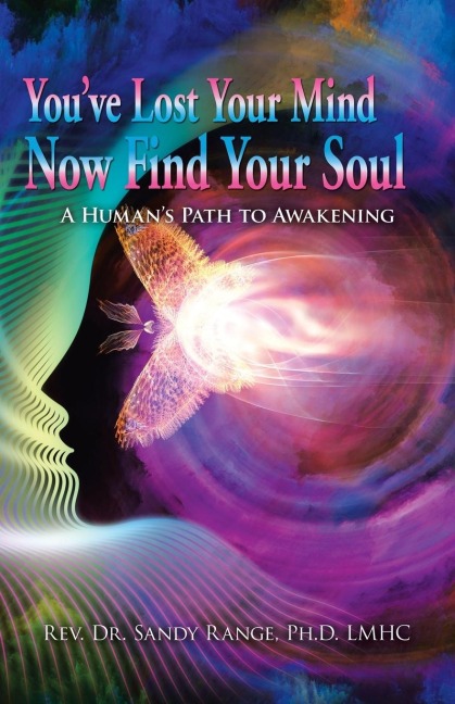 Youve Lost Your Mind Now Find Your Soul: A Humans Path to Awakening