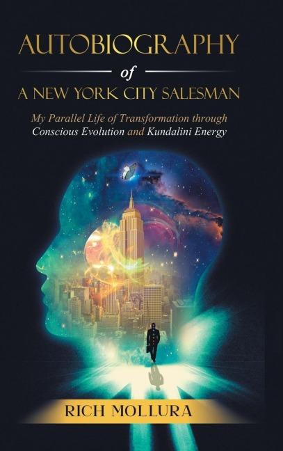 Autobiography of a New York City Salesman: My Parallel Life of Transformation Through Conscious Evolution and Kundalini Energy