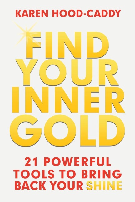 Find Your Inner Gold: 21 Powerful Tools to Bring Back Your Shine
