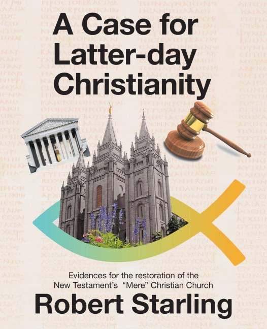A Case for  Latter-Day Christianity: Evidences for the Restoration of the New Testaments  Mere Christian Church