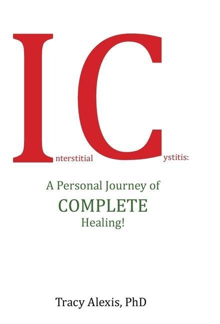 Interstitial Cystitis: A Personal Journey of Complete Healing!