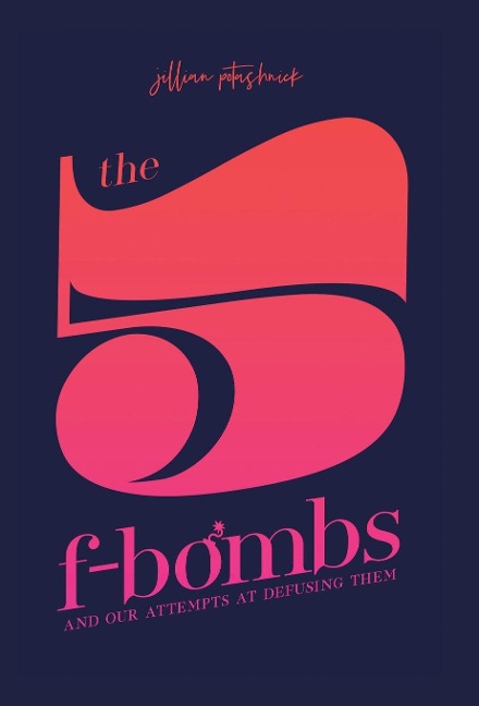 The 5 F-Bombs: And Our Attempts at Defusing Them