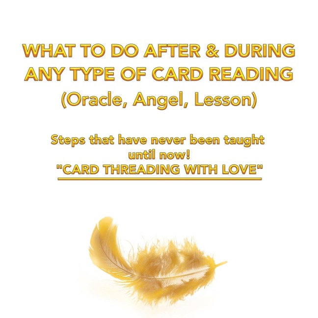 What to Do After & During   Any Type of Card Reading (Oracle, Angel, Lesson): Steps That Have Never Been Taught Until Now!  Card Threading with Love