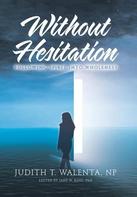 Without Hesitation: Following Spirit into Wholeness