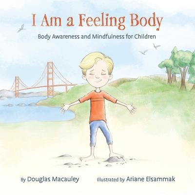 I Am a Feeling Body: Body Awareness and Mindfulness for Children
