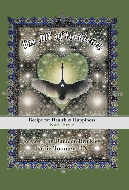 The Joy of Forgiving: Recipe for Health & Happiness, Katie Style