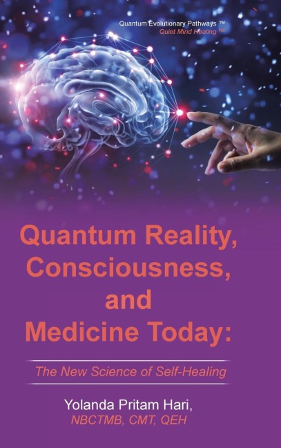Quantum Reality, Consciousness,  and Medicine Today: The New Science of Self-Healing