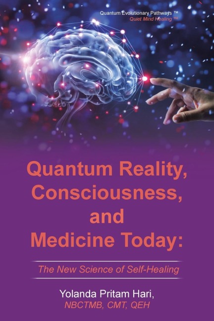 Quantum Reality, Consciousness,  and Medicine Today: The New Science of Self-Healing