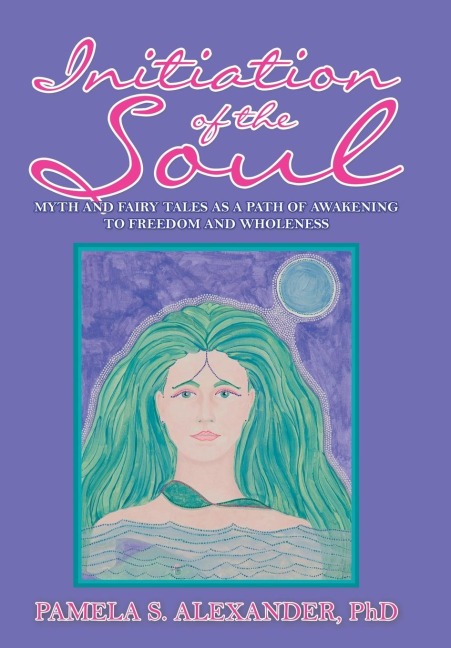 Initiation of the Soul: Myth and Fairy Tales as a Path of Awakening to Freedom and Wholeness