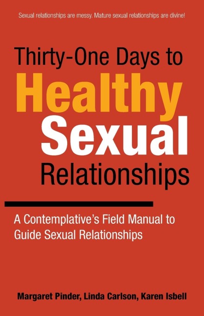 Thirty-One Days to Healthy Sexual Relationships: A Contemplatives Field Manual to Guide Sexual Relationships