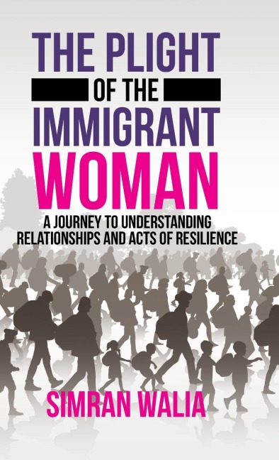 The Plight of the Immigrant Woman: A Journey to Understanding Relationships and Acts of Resilience