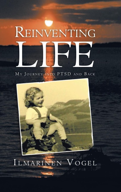 Reinventing Life: My Journey into Ptsd and Back