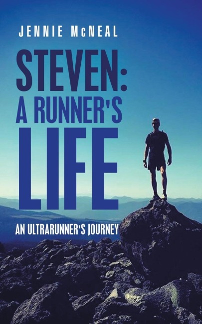 Steven: a Runner's Life: An Ultrarunner's Journey
