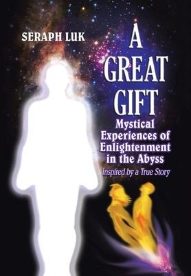 A Great Gift: Mystical Experiences of Enlightenment in the Abyss