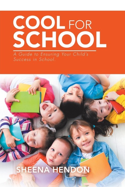 Cool for School: A Guide to Ensuring Your Childs Success in School.
