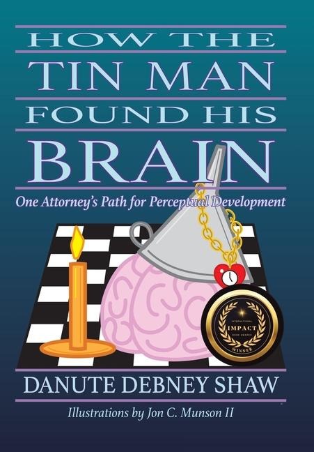 How The Tin Man Found His Brain: One Attorneys Path for Perceptual Development