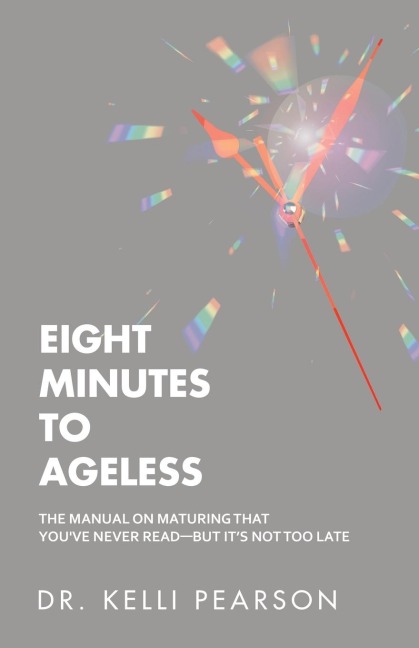 Eight Minutes to Ageless: The Manual on Maturing That Youve Never Read-But Its Not Too Late