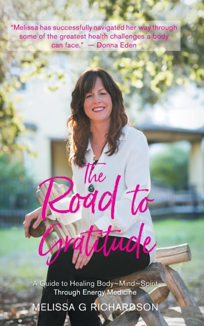 The Road to Gratitude: A Guide to Healing Body~Mind~Spirit Through Energy Medicine