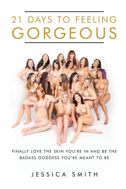 21 Days to Feeling Gorgeous: Finally Love the Skin YouRe in and Be the Badass Goddess YouRe Meant to Be
