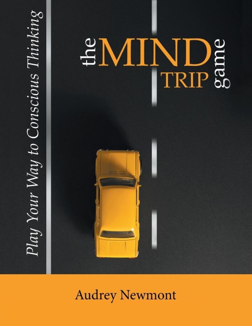 The Mind Trip Game: Play Your Way to Conscious Thinking
