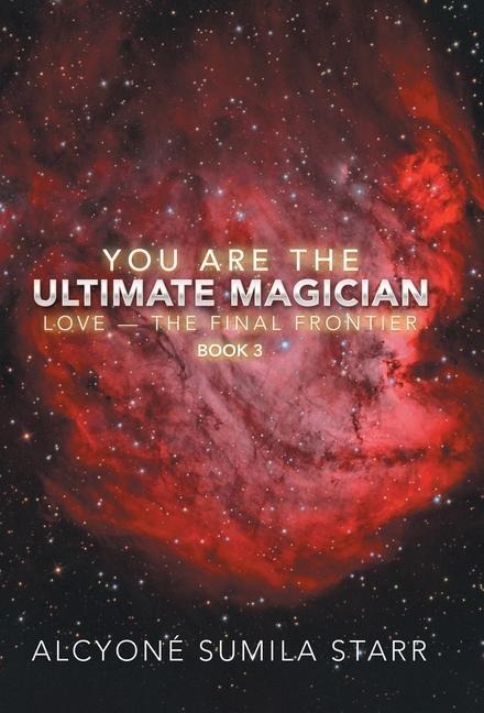 You Are the Ultimate Magician: Love - the Final Frontier