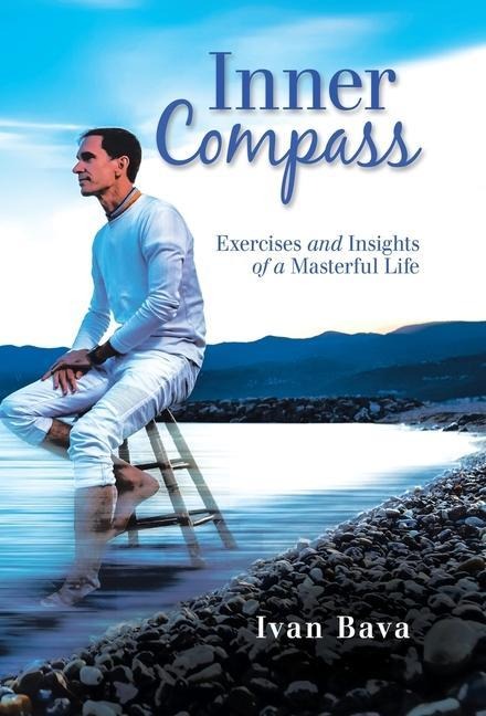 Inner Compass: Exercises and Insights of a Masterful Life