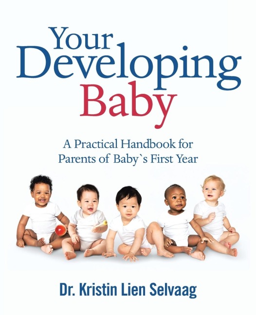 Your Developing Baby: A Practical Handbook for Parents of Baby`S First Year