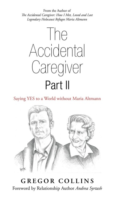 The Accidental Caregiver Part Ii: Saying Yes to a World Without Maria Altmann