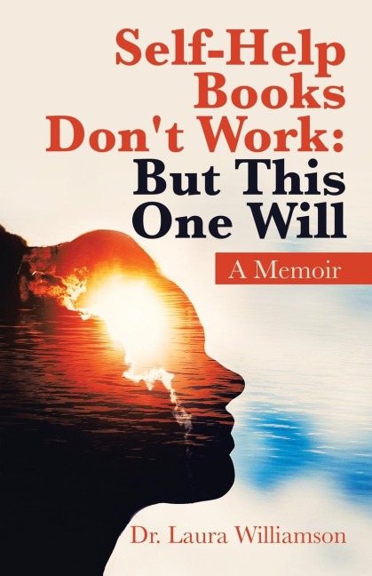 Self-Help Books Dont Work: but This One Will: A Memoir