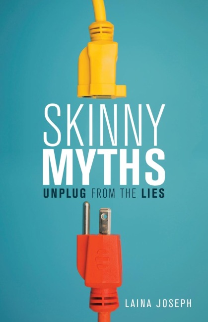 Skinny Myths: Unplug from the Lies