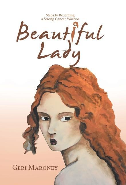 Beautiful Lady: Steps to Becoming a Strong Cancer Warrior