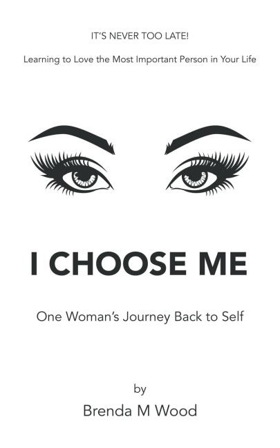 I Choose Me: One Womans Journey Back to Self