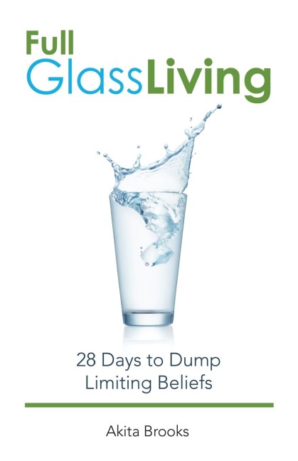 Full Glass Living: 28 Days to Dump Limiting Beliefs