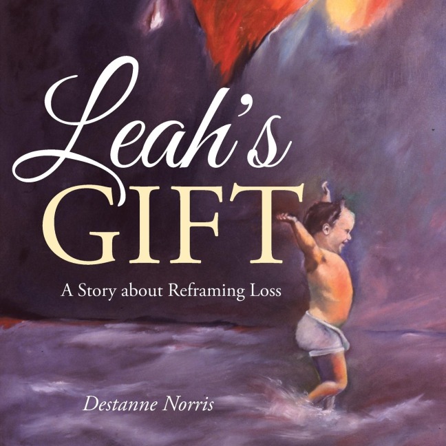 Leah's Gift: A Story About Reframing Loss