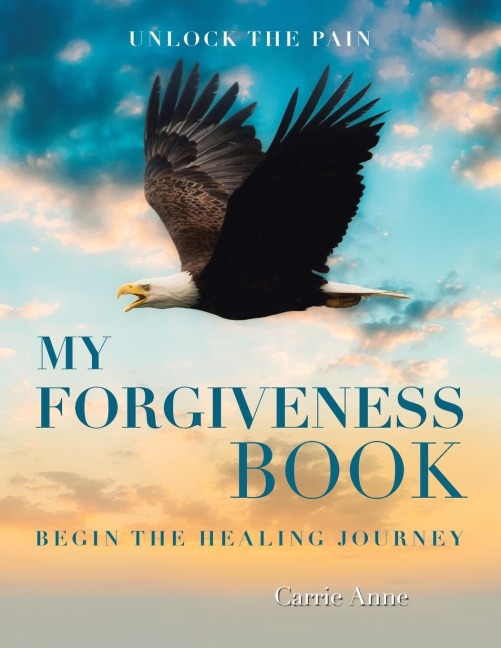 My Forgiveness Book: Unlock the Pain  Begin the Healing Journey