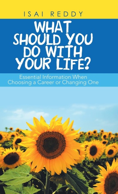 What Should You Do with Your Life?: Essential Information When Choosing a Career or Changing One