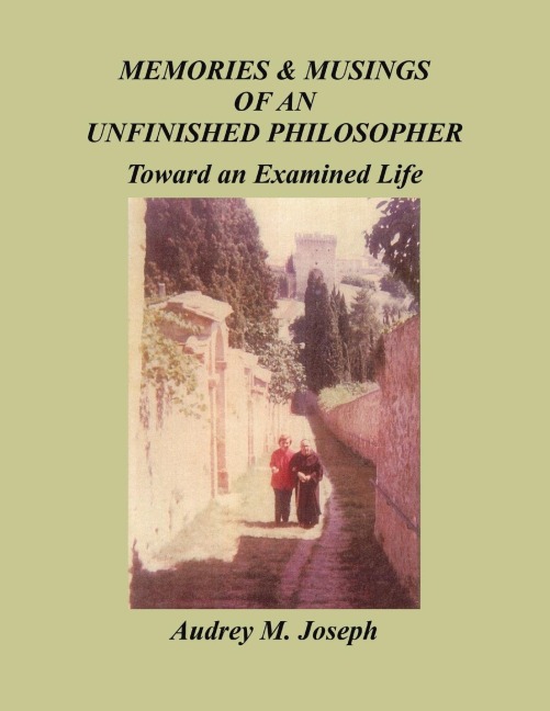 Memories And Musings Of An Unfinished Philosopher: Toward an Examined Life