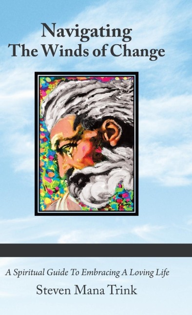 Navigating the Winds of Change: A Spiritual Guide to Embracing a Loving Life