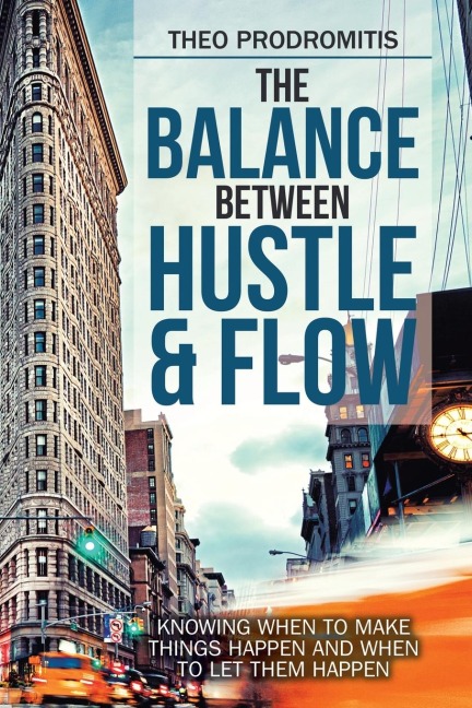 The Balance Between  Hustle & Flow: Knowing When to Make Things Happen and When to Let Them Happen