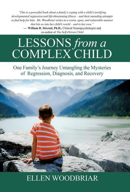 Lessons from a Complex Child: One Family's Journey Untangling the Mysteries of Regression, Diagnosis, and Recovery