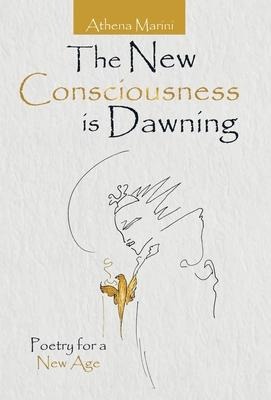 The New Consciousness Is Dawning: Poetry for a New Age