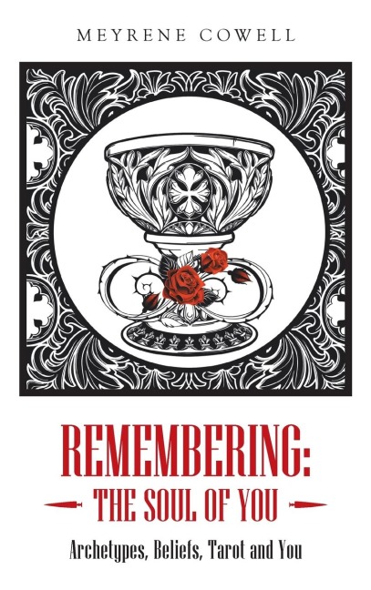 Remembering: the Soul of You: Archetypes, Beliefs, Tarot and You